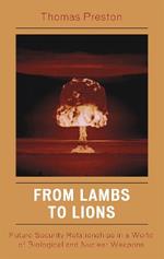 From Lambs to Lions: Future Security Relationships in a World of Biological and Nuclear Weapons