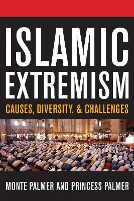 Islamic Extremism: Causes, Diversity, and Challenges - Monte Palmer,Princess Palmer - cover