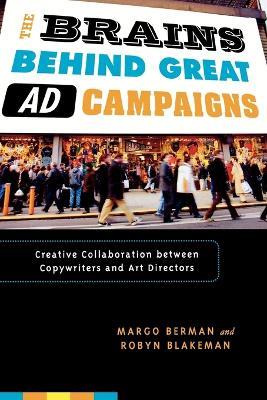 The Brains Behind Great Ad Campaigns: Creative Collaboration between Copywriters and Art Directors - Margo Berman,Robyn Blakeman - cover