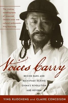 Voices Carry: Behind Bars and Backstage during China's Revolution and Reform - Ying Ruocheng,Claire Conceison - cover