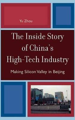 The Inside Story of China's High-Tech Industry: Making Silicon Valley in Beijing - Yu Zhou - cover