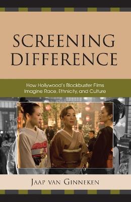 Screening Difference: How Hollywood's Blockbuster Films Imagine Race, Ethnicity, and Culture - Jaap Van Ginneken - cover