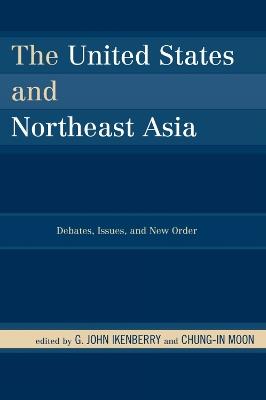 The United States and Northeast Asia: Debates, Issues, and New Order - cover