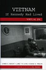 Vietnam If Kennedy Had Lived: Virtual JFK