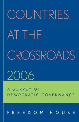 Countries at the Crossroads 2006: A Survey of Democratic Governance - Freedom House - cover
