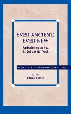 Ever Ancient, Ever New: Ruminations on the City, the Soul, and the Church - Ernest L. Fortin - cover