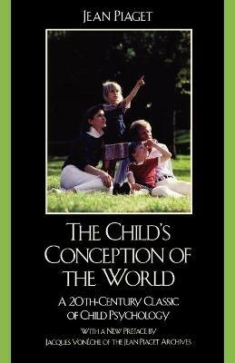 The Child's Conception of the World: A 20th-Century Classic of Child Psychology - Jean Piaget - cover