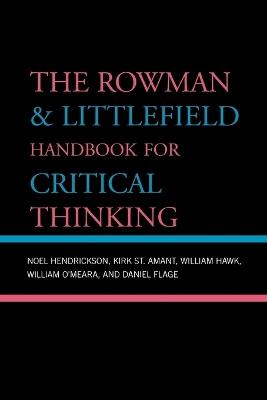 The Rowman & Littlefield Handbook for Critical Thinking - Noel Hendrickson,Kirk Amant,William Hawk - cover