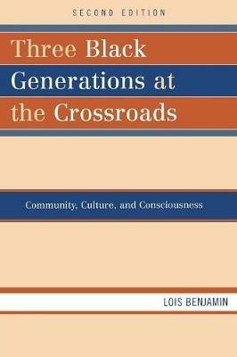 Three Black Generations at the Crossroads: Community, Culture, and Consciousness - Lois Benjamin - cover
