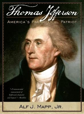 Thomas Jefferson: America's Paradoxical Patriot - Alf J. Mapp - cover
