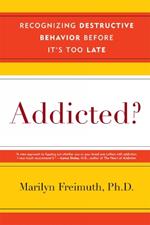 Addicted?: Recognizing Destructive Behaviors Before It's Too Late