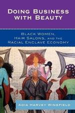 Doing Business With Beauty: Black Women, Hair Salons, and the Racial Enclave Economy