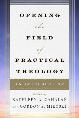 Opening the Field of Practical Theology: An Introduction - cover