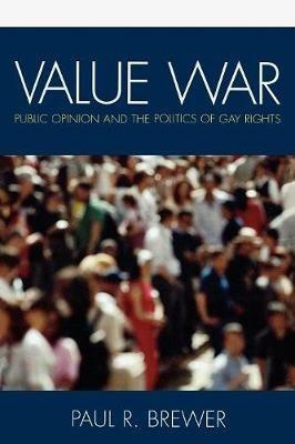 Value War: Public Opinion and the Politics of Gay Rights - Paul R. Brewer - cover
