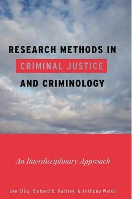 Research Methods in Criminal Justice and Criminology: An Interdisciplinary Approach - Lee Ellis,Richard D. Hartley,Anthony Walsh - cover