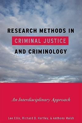 Research Methods in Criminal Justice and Criminology: An Interdisciplinary Approach - Lee Ellis,Richard D. Hartley,Anthony Walsh - cover
