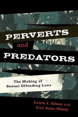Perverts and Predators: The Making of Sexual Offending Laws - Laura J. Zilney,Lisa Anne Zilney - cover
