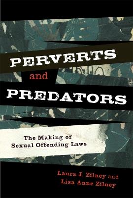 Perverts and Predators: The Making of Sexual Offending Laws - Laura J. Zilney,Lisa Anne Zilney - cover