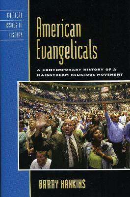 American Evangelicals: A Contemporary History of a Mainstream Religious Movement - Barry Hankins - cover