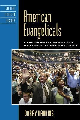 American Evangelicals: A Contemporary History of a Mainstream Religious Movement - Barry Hankins - cover