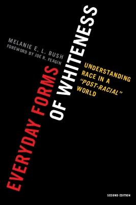 Everyday Forms of Whiteness: Understanding Race in a 'Post-Racial' World - Melanie E. L. Bush - cover