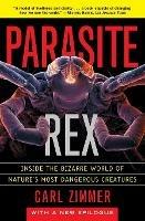 Parasite Rex (with a New Epilogue): Inside the Bizarre World of Nature'sMost Dangerous Creatures - Zimmer - cover