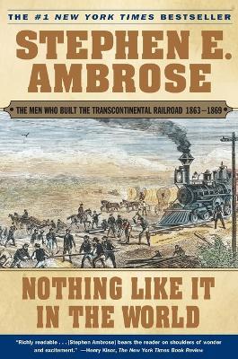 Nothing Like it in the World: The Men that Built the Transcontinental Railroad - Stephen E. Ambrose - cover
