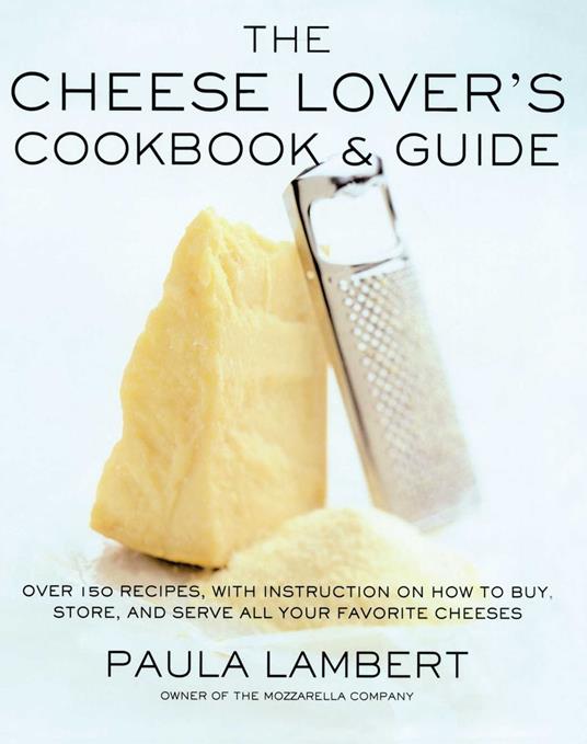 The Cheese Lover's Cookbook & Guide