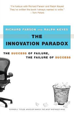 The Innovation Paradox: The Success of Failure, the Failure of Success - Richard Evans Farson,Ralph Keyes - cover