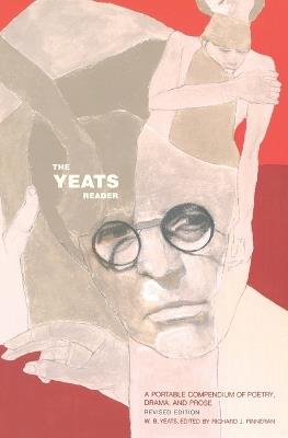 The Yeats Reader, Revised Edition: A Portable Compendium of Poetry, Drama, and Prose - William Butler Yeats - cover