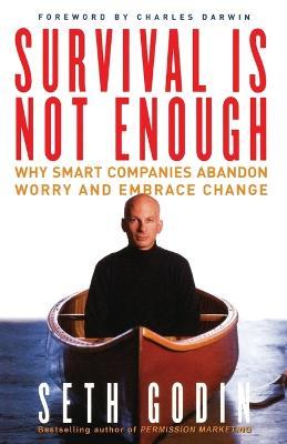 Survival is Not Enough: Why Smart Companies Abandon Worry and Embrace Change - Godin - cover