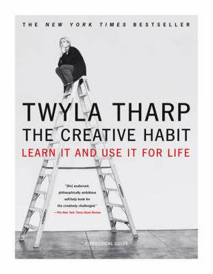 The Creative Habit: Learn it and Use I for Life - Twyla Tharp - cover
