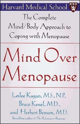 Mind Over Menopause: The Complete Mind/Body Approach to Coping with Menopause - Herbert Benson,Leslee Kagan,Bruce Kessel - cover
