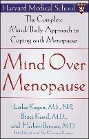 Mind Over Menopause: The Complete Mind/Body Approach to Coping with Menopause - Herbert Benson,Leslee Kagan,Bruce Kessel - cover