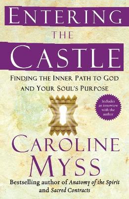 Entering the Castle: Finding the Inner Path to God and Your Soul's Purpose - Caroline Myss - cover