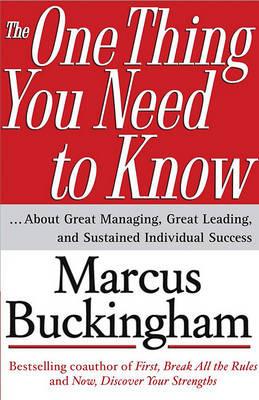 The One Thing You Need to Know: ..About Great Managing, Great Leading and Sustained Individual Success - Marcus Buckingham - cover