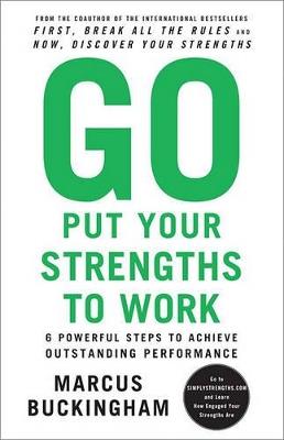 Go Put Your Strengths to Work: 6 Powerful Steps to Achieve Outstanding Performance - Marcus Buckingham - cover