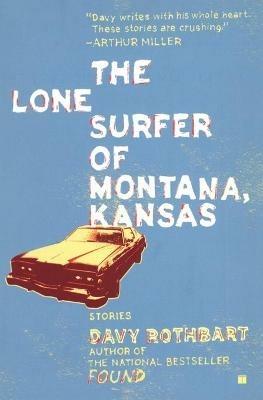 The Lone Surfer of Montana, Kansas: Stories - Davy Rothbart - cover