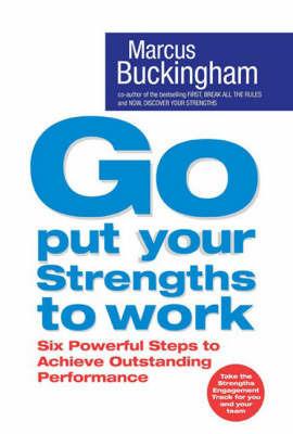 Go Put Your Strengths to Work: Six Powerful Steps to Achieve Outstanding Performance - Buckingham - cover