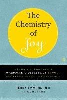 The Chemistry of Joy: A Three-Step Program for Overcoming Depression Through Western Science and Eastern Wisdom