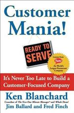 Customer Mania!: It's Never Too Late to Build a Customer-Focused Company