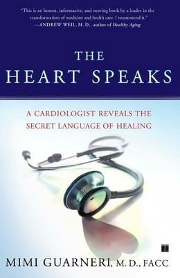 The Heart Speaks: A Cardiologist Reveals the Secret Language of Healing - Mimi Guarneri - cover