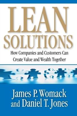 Lean Solutions: How Companies and Customers Can Create Value and Wealth Together - James P Womack,Daniel T Jones - cover