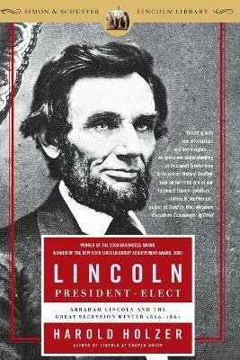 Lincoln President-Elect: Abraham Lincoln and the Great Secession Winter 1860-1861 - Harold Holzer - cover