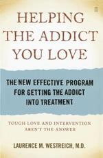 Helping the Addict You Love: The New Effective Program for Getting the Addict Into Treatment