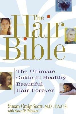 The Hair Bible: The Ultimate Guide to Healthy, Beautiful Hair Forever - Susan Craig Scott - cover