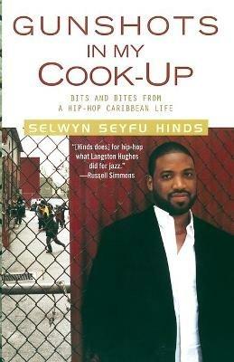 Gunshots in My Cook-Up: Bits and Bites from a Hip-Hop Caribbean Life - Selwyn Seyfu Hinds - cover