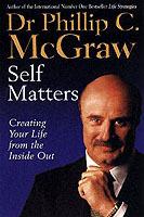 Self Matters: Creating Your Life From The Inside Out