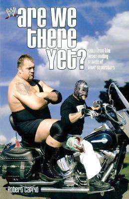Are We There Yet?: Tales from the Never-Ending Travels of WWE Superstars - Robert Caprio - cover