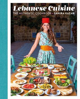 Lebanese Cuisine: The Authentic Cookbook - Samira Kazan - cover